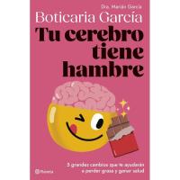 Tu cerebro tiene hambre: 5 grandes cambios que te ayudarán a perder grasa y ganar salud, Boticaria García, Salud